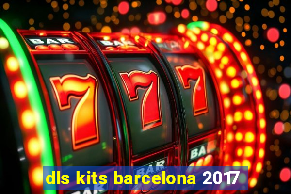 dls kits barcelona 2017